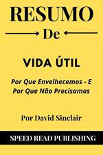 Resumo De Vida útil Por David Sinclair Por Que Envelhecemos - E Por Que Não Precisamos