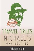 Travel Tales: Michael's Own Best 150 - Michael Brein - cover