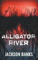 Alligator River: A Thriller - Jackson Banks - cover