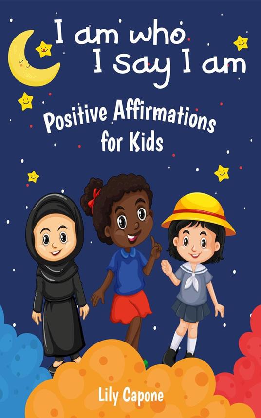 I Am Who I Say I Am: Positive Affirmations for Kids - Lily Capone - ebook