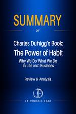 Summary of Charles Duhigg's Book: The Power of Habit: Why We Do What We Do in Life and Business