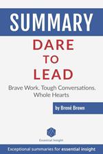 Summary: Dare to Lead: Brave Work. Tough Conversations. Whole Hearts - by Brené Brown