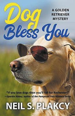 Dog Bless You (Cozy Dog Mystery): Golden Retriever Mystery #4 (Golden Retriever Mysteries) - Neil Plakcy - cover