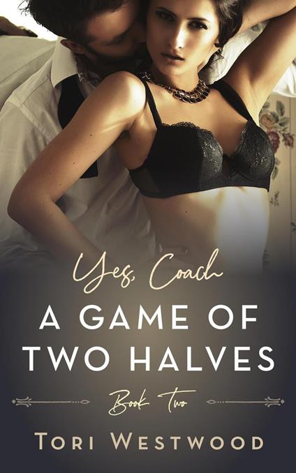 A Game Of Two Halves : Yes, Coach Book 2 (Older Woman Younger Man Erotica)