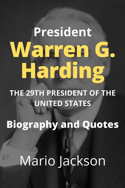 President Warren G. Harding: The 29th President of the United States (Biography and Quotes)