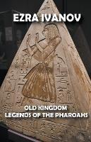 Old Kingdom Legends of the Pharoahs - Ezra Ivanov - cover