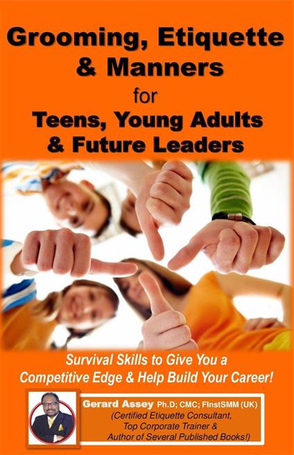 Grooming, Etiquette & Manners for Teens, Young Adults & Future Leaders - Gerard Assey - ebook