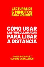 Cómo Usar Las Videollamadas Para Ligar A Distancia