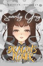The Dragon's Flower: Severity Grey