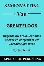 Samenvatting Van Grenzeloos Door Jim Kwik Upgrade Uw Brein, Leer Alles Sneller En Ontgrendel Uw Uitzonderlijke Leven