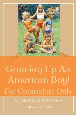 Growing Up An American Boy! For Counselors Only - John Washburn - cover