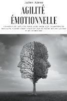 Agilite emotionnelle: Conseils et astuces pour ameliorer vos competences sociales, votre conscience de soi et batir des relations plus heureuses - Julien Abreo - cover