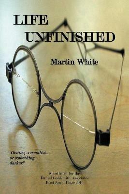 Life Unfinished - Martin White - cover