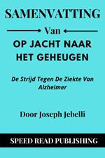 Samenvatting Van Op Jacht Naar Het Geheugen Door Joseph Jebelli De Strijd Tegen De Ziekte Van Alzheimer