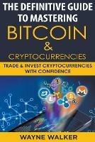 The Definitive Guide To Mastering Bitcoin & Cryptocurrencies