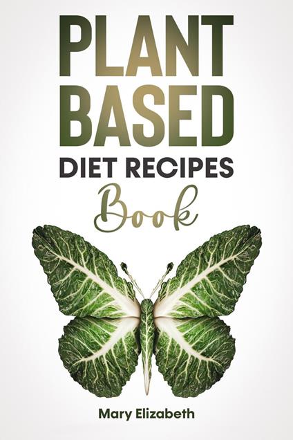 Plant Based Diet Recipes Book