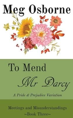 To Mend Mr Darcy: A Pride and Prejudice Variation - Meg Osborne - cover