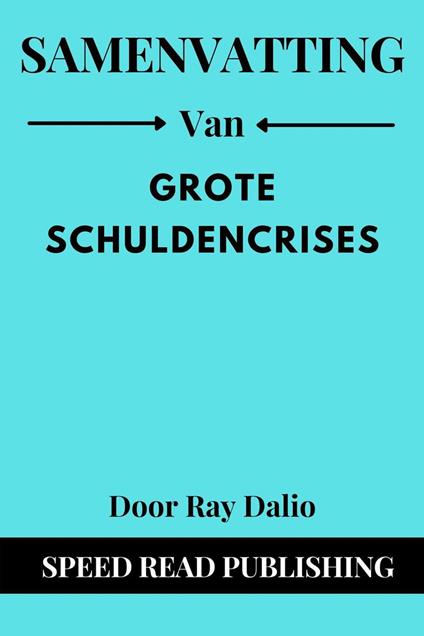 Samenvatting Van Grote Schuldencrises Door Ray Dalio