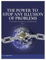 The Power to Stop Any Illusion of Problems: A Summary of Answers to Societal Issues