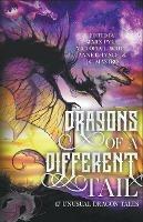 Dragons of a Different Tail: 17 Unusual Dragon Tales - Marx Pyle,Victoria L Scott,J C Mastro - cover