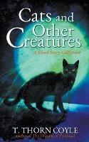 Cats and Other Creatures: A Short Story Collection - T Thorn Coyle - cover