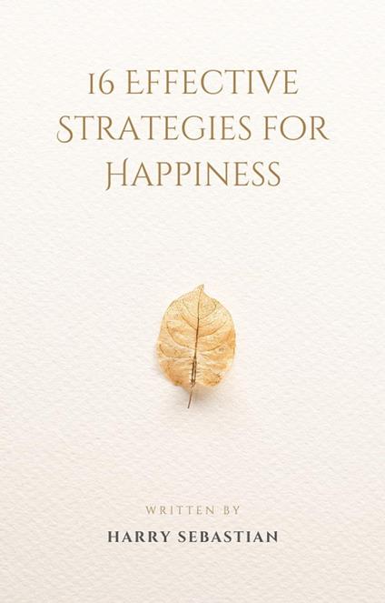 16 Effective Strategies for Happiness