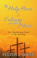 The Holy Hour & Calvary and the Mass