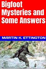 Bigfoot Mysteries and Some Answers