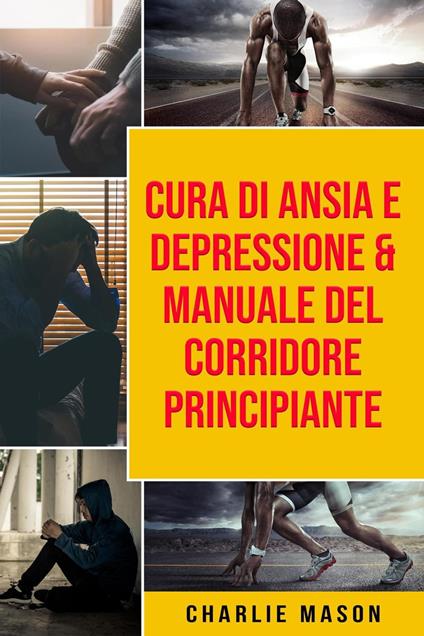 Cura di Ansia e Depressione & Manuale del corridore principiante - Charlie Mason - ebook