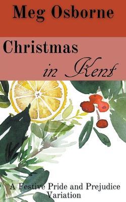 Christmas in Kent: A Pride and Prejudice Variation - Meg Osborne - cover