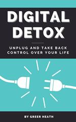 Digital Detox - Unplug And Take Back Control Over Your Life