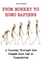 From Monkey to Homo Sapiens A Journey Through the Stages that Led to Humankind