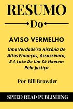 Resumo Do Aviso Vermelho Por Bill Browder Uma Verdadeira História De Altas Finanças, Assassinato, E A Luta De Um Só Homem Pela Justiça