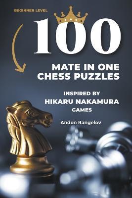 100 Mate in One Chess Puzzles, Inspired by Hikaru Nakamura Games - Andon Rangelov - cover