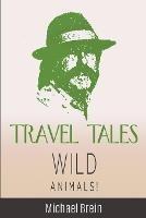 Travel Tales: Wild Animals - Michael Brein - cover