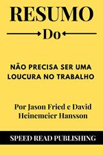 Resumo Do Não Precisa Ser Uma Loucura No Trabalho Por Jason Fried e David Heinemeier Hansson