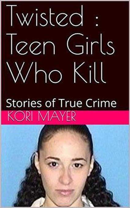 Twisted : Teen Girls Who Kill