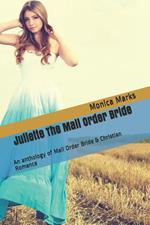 Juliette The Mail Order Bride An Anthology of Mail Order Bride & Christian Romance