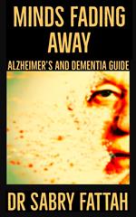 Minds Fading Away : Alzheimer's And Dementia Guide