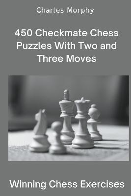 450 Checkmate Chess Puzzles With Two and Three Moves - Charles Morphy - cover