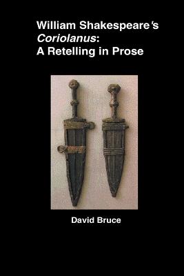 William Shakespeare's Coriolanus: A Retelling in Prose - David Bruce - cover