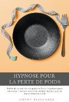 Hypnose pour la perte de poids: Perte de poids rapide grace a l'auto-hypnose pour retrouver l'estime de soi et arreter de manger de facon emotionnelle - Jeremy Blanchard - cover