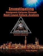 Investigating Equipment Failures Through Root Cause Failure Analysis, 9th Discipline on World Class Maintenance Management