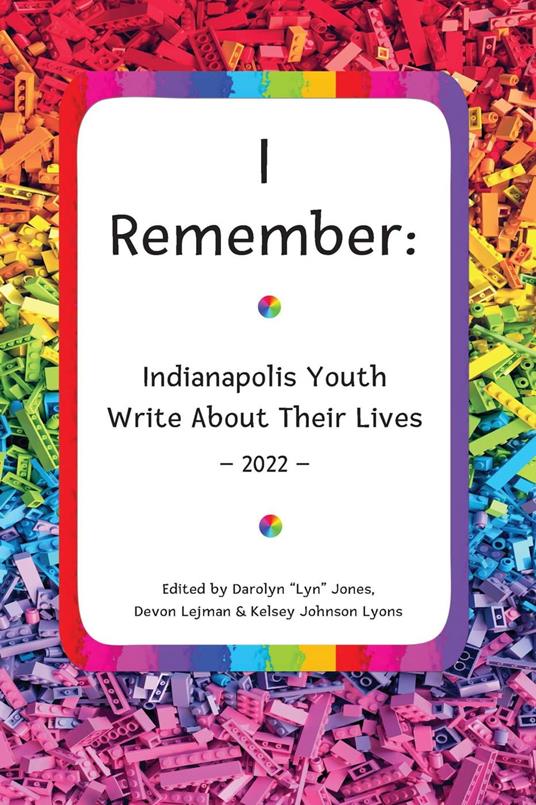 I Remember: Indianapolis Youth Write About Their Lives - Kelsey Johnson Lyons,Darolyn Jones,Devon Lejman - ebook