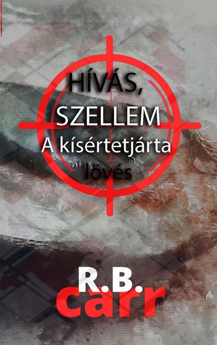 HÍVÁS, SZELLEM A kísértetjárta lövés - R.B Carr - ebook