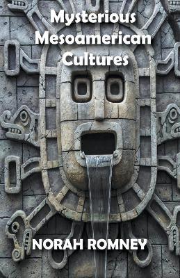 Mysterious Mesoamerican Cultures - Norah Romney - cover