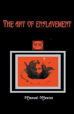 The Art of Enslavement - Manuel Mestre - cover