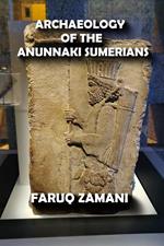 Archaeology of the Anunnaki Sumerians