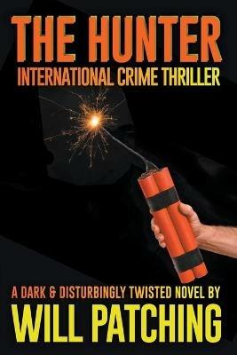 The Hunter: International Crime Thriller - Will Patching - cover