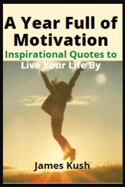 A Year Full of Motivation: Inspirational Quotes to Live Your Life By